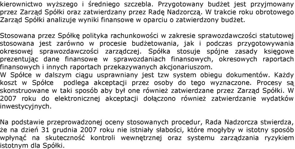 Stosowana przez Spółkę polityka rachunkowości w zakresie sprawozdawczości statutowej stosowana jest zarówno w procesie budŝetowania, jak i podczas przygotowywania okresowej sprawozdawczości