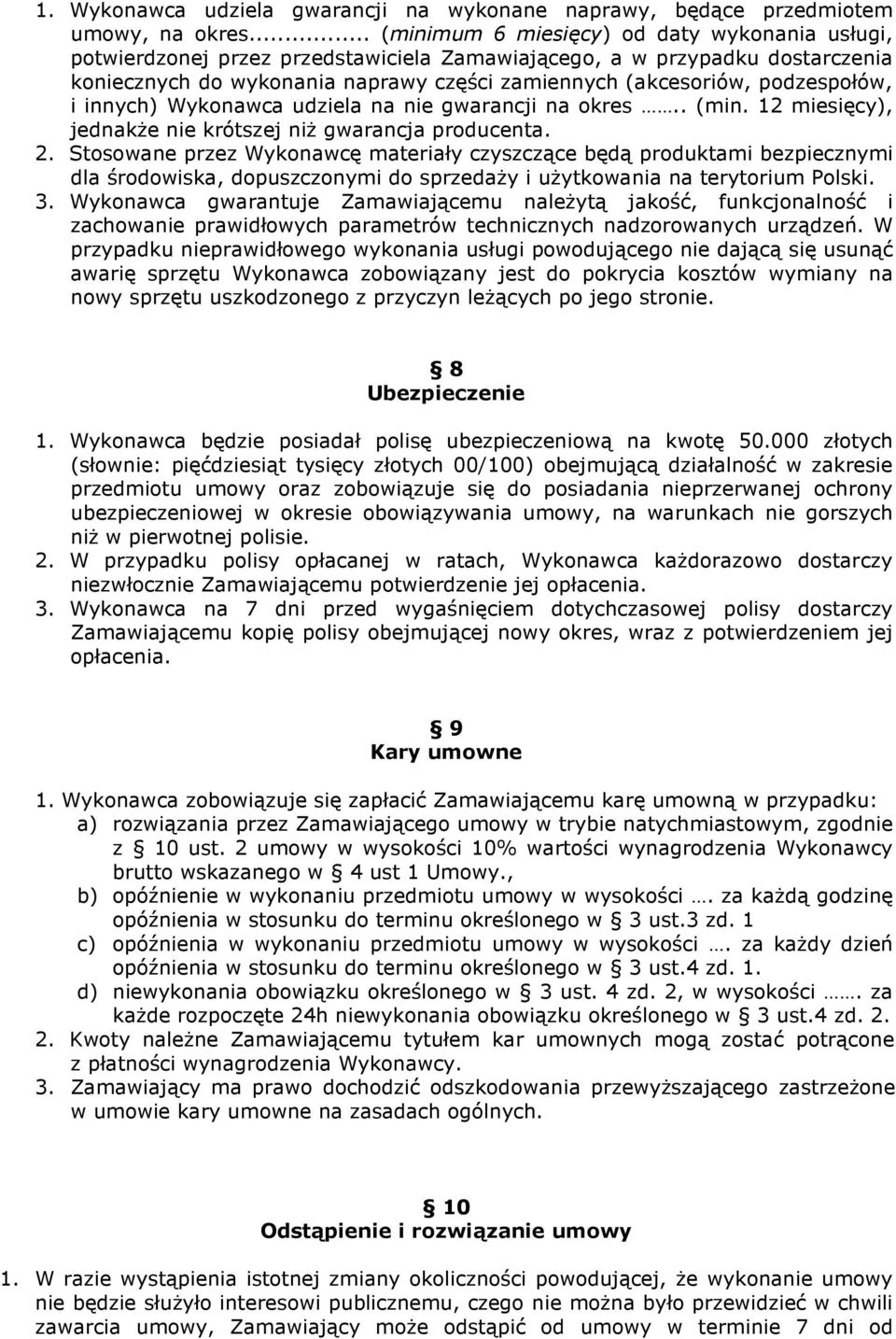 podzespołów, i innych) Wykonawca udziela na nie gwarancji na okres.. (min. 12 miesięcy), jednakŝe nie krótszej niŝ gwarancja producenta. 2.