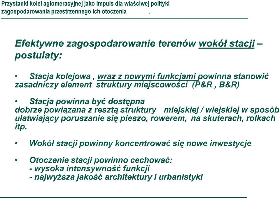 miejscowości (P&R, B&R) Stacja powinna być dostępna dobrze powiązana z resztą struktury miejskiej / wiejskiej w sposób ułatwiający poruszanie się pieszo,