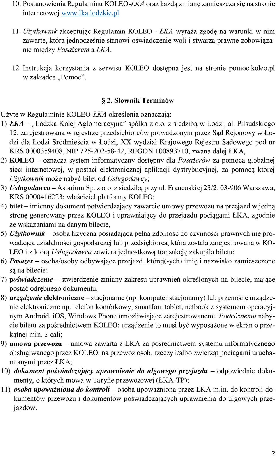 Instrukcja korzystania z serwisu KOLEO dostępna jest na stronie pomoc.koleo.pl w zakładce Pomoc. 2.