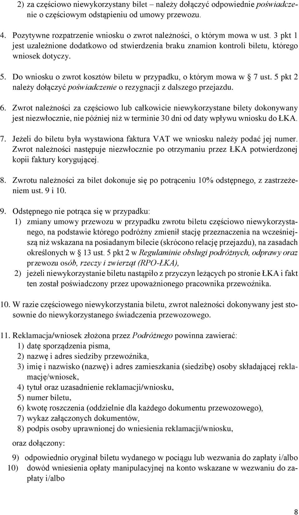 5 pkt 2 należy dołączyć poświadczenie o rezygnacji z dalszego przejazdu. 6.