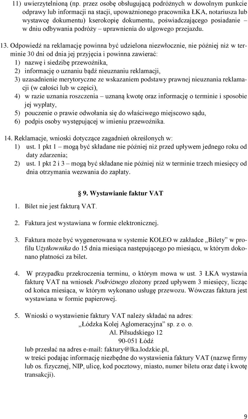 posiadanie w dniu odbywania podróży uprawnienia do ulgowego przejazdu. 13.
