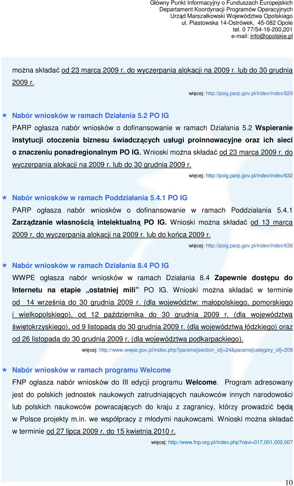 2 Wspieranie instytucji otoczenia biznesu świadczących usługi proinnowacyjne oraz ich sieci o znaczeniu ponadregionalnym PO IG. Wnioski moŝna składać od 23 marca 2009 r.