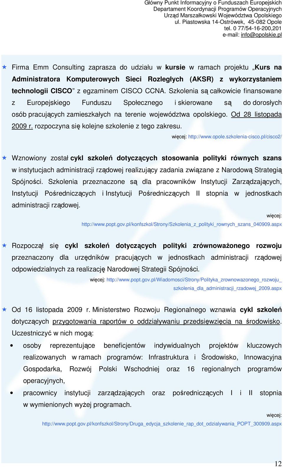 rozpoczyna się kolejne szkolenie z tego zakresu. http://www.opole.szkolenia-cisco.