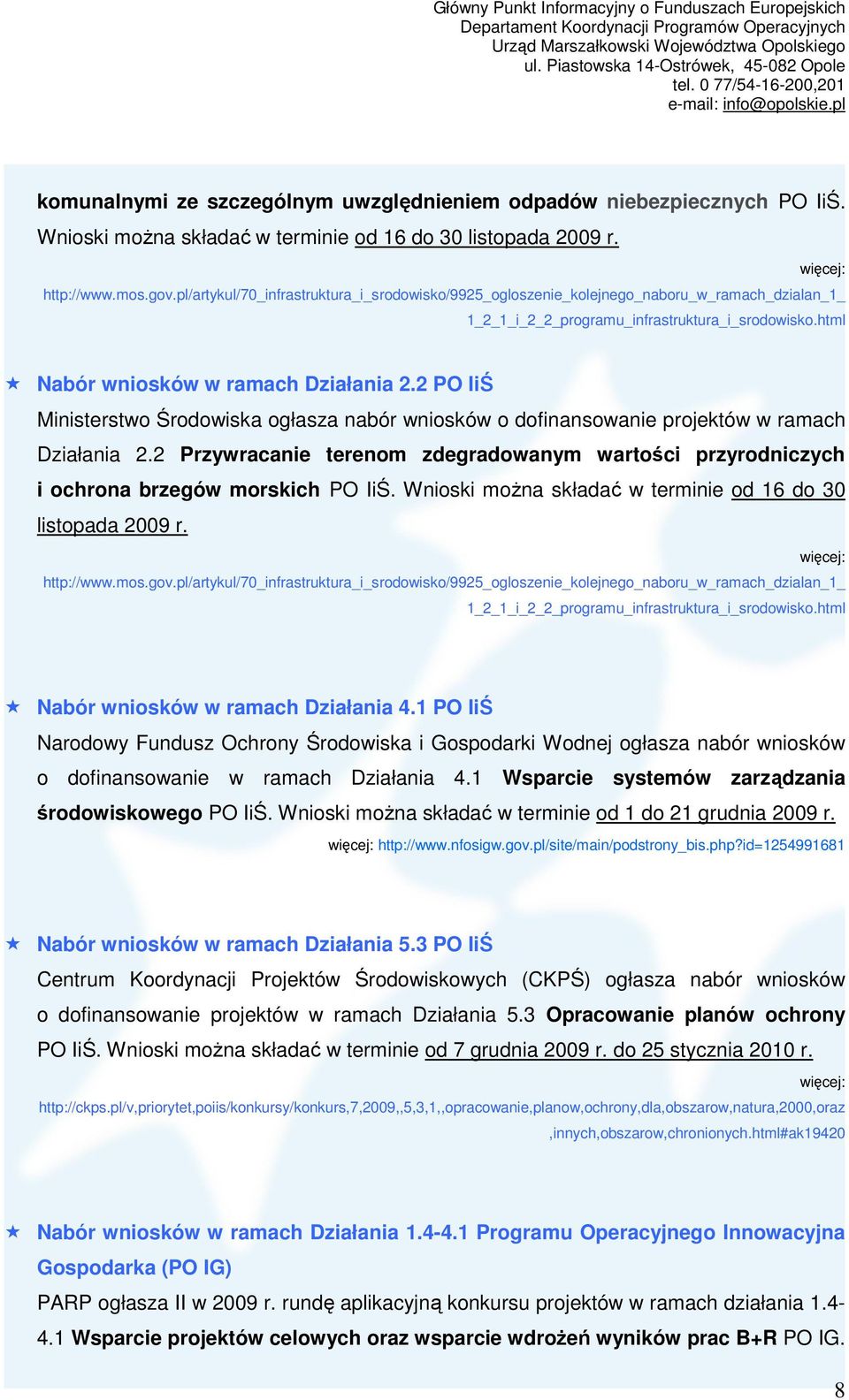 2 PO IiŚ Ministerstwo Środowiska ogłasza nabór wniosków o dofinansowanie projektów w ramach Działania 2.2 Przywracanie terenom zdegradowanym wartości przyrodniczych i ochrona brzegów morskich PO IiŚ.