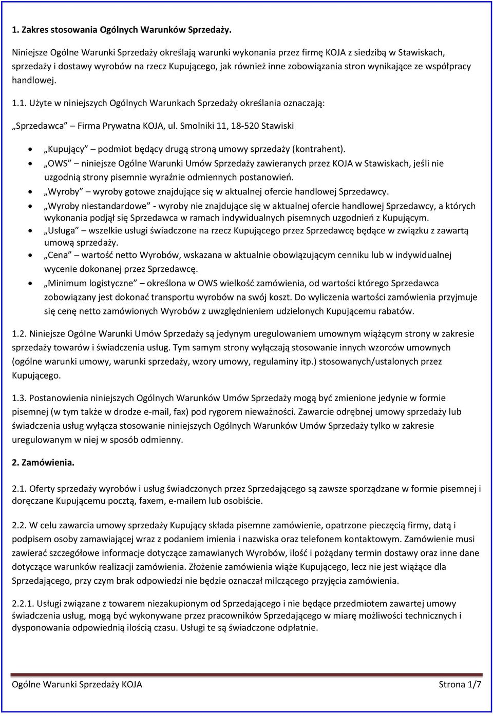 wynikające ze współpracy handlowej. 1.1. Użyte w niniejszych Ogólnych Warunkach Sprzedaży określania oznaczają: Sprzedawca Firma Prywatna KOJA, ul.