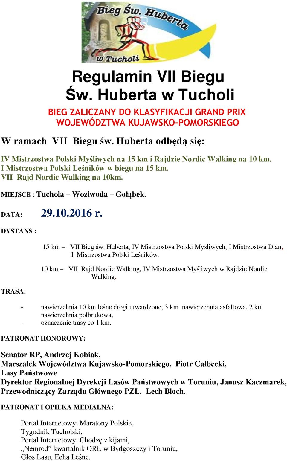 MIEJSCE : Tuchola Woziwoda Gołąbek. DATA: 29.10.2016 r. DYSTANS : TRASA: 15 km VII Bieg św. Huberta, IV Mistrzostwa Polski Myśliwych, I Mistrzostwa Dian, I Mistrzostwa Polski Leśników.