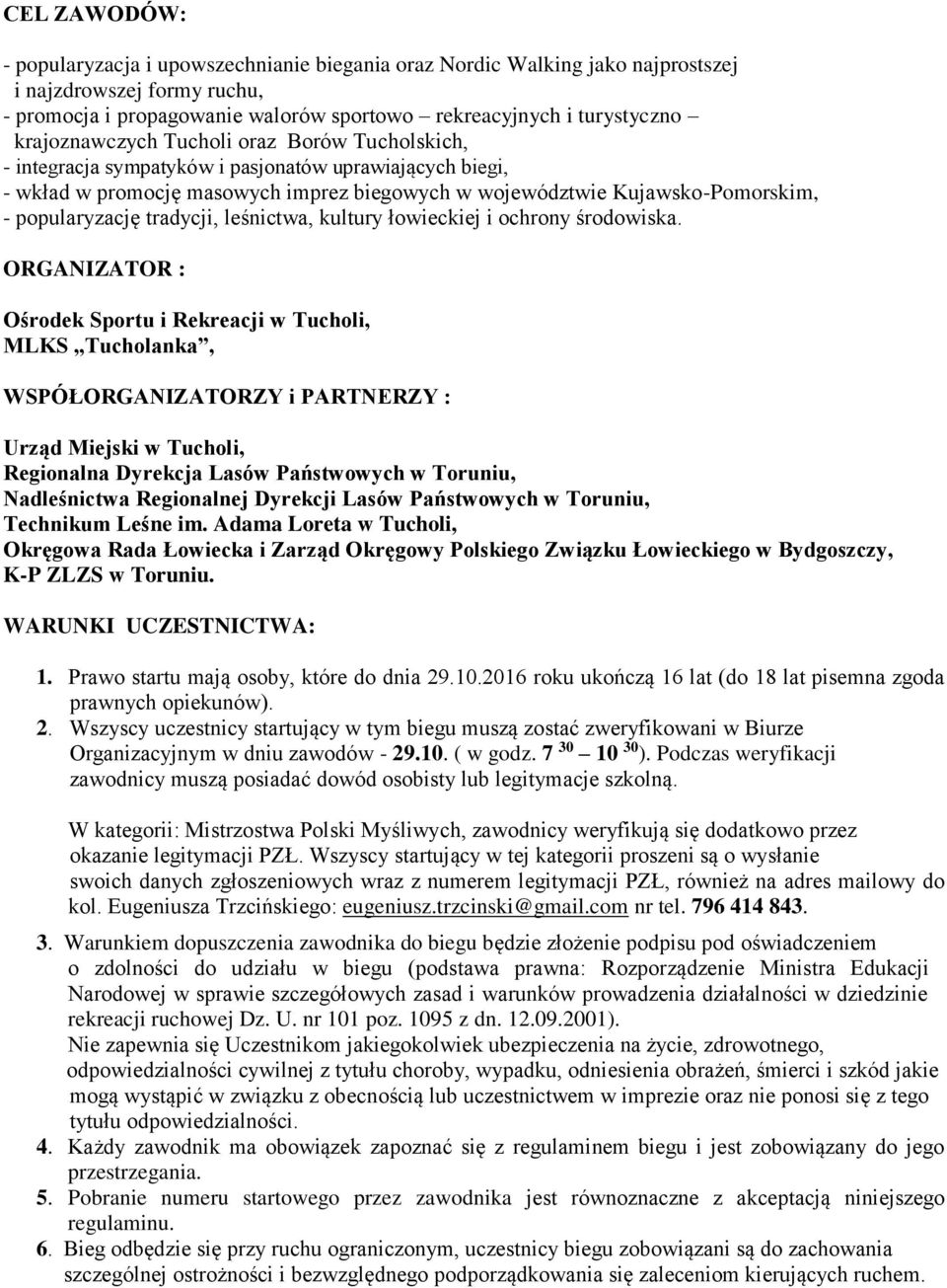 popularyzację tradycji, leśnictwa, kultury łowieckiej i ochrony środowiska.