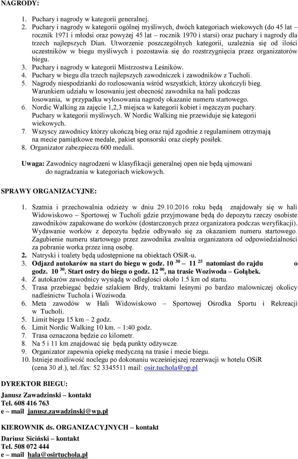 Dian. Utworzenie poszczególnych kategorii, uzależnia się od ilości uczestników w biegu myśliwych i pozostawia się do rozstrzygnięcia przez organizatorów biegu. 3.