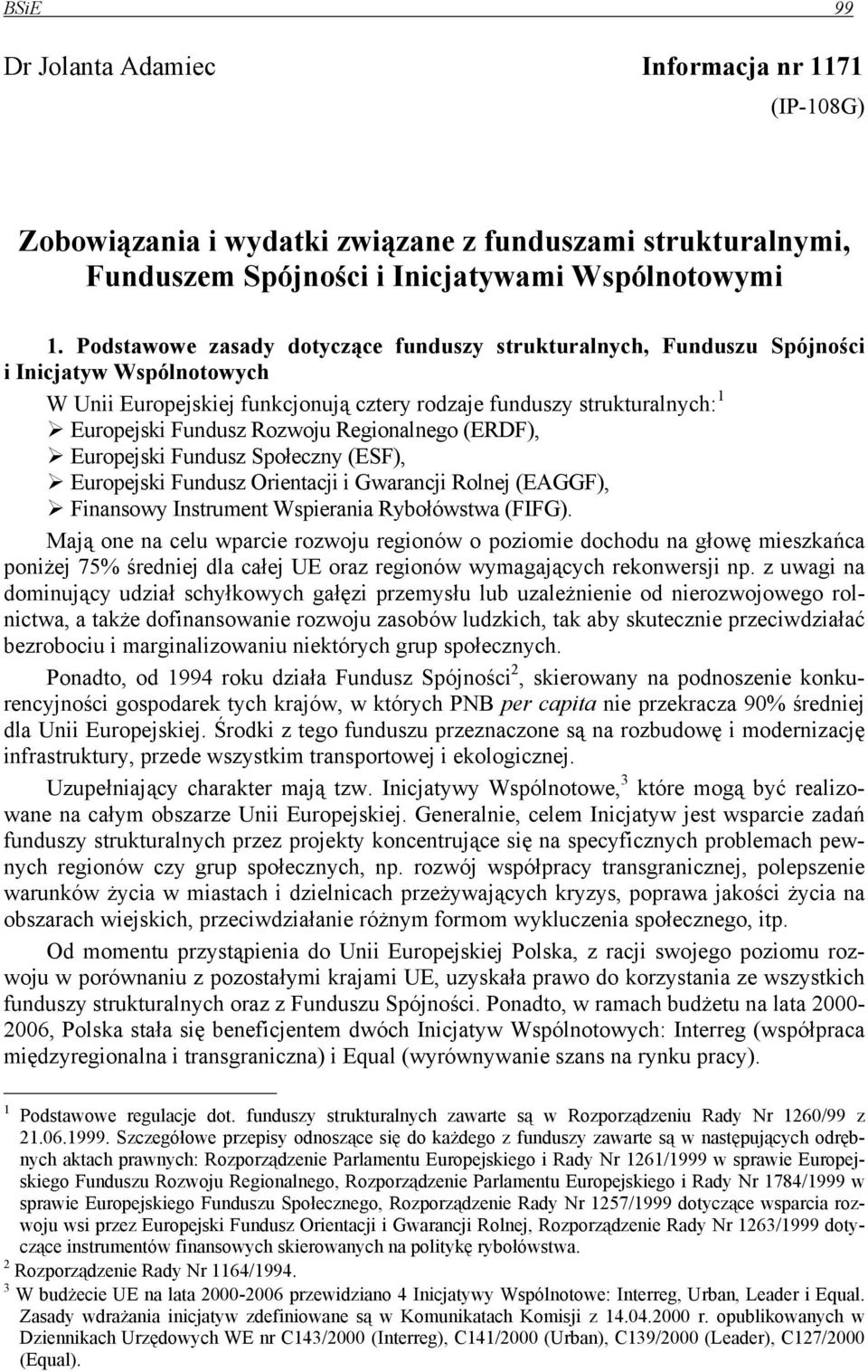Regionalnego (ERDF), Europejski Fundusz Społeczny (ESF), Europejski Fundusz Orientacji i Gwarancji Rolnej (EAGGF), Finansowy Instrument Wspierania Rybołówstwa (FIFG).