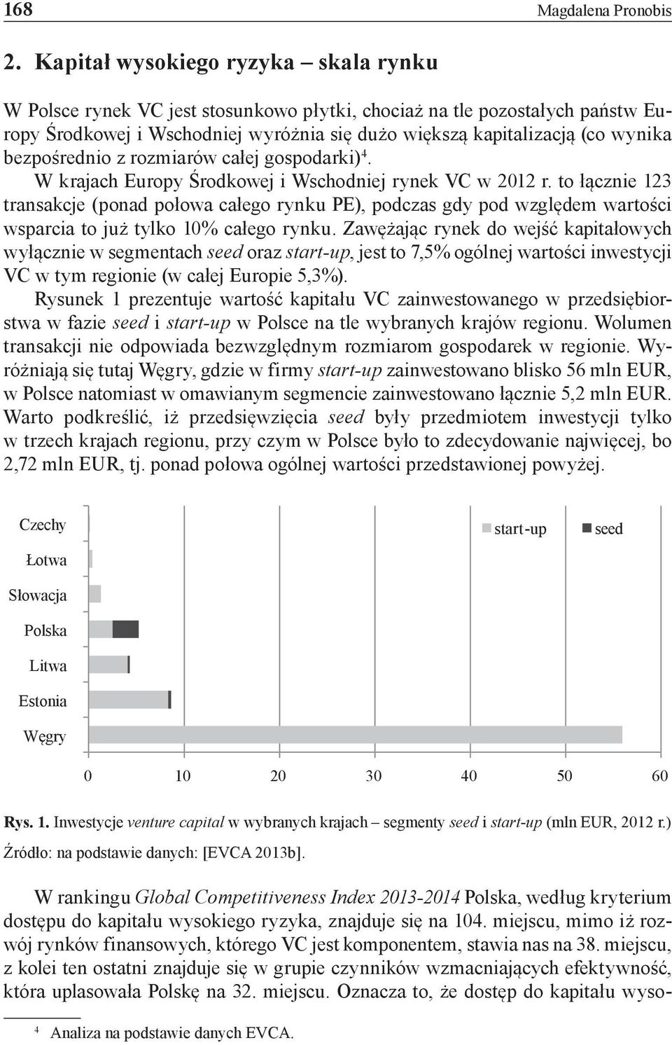 bezpośrednio z rozmiarów całej gospodarki) 4. W krajach Europy Środkowej i Wschodniej rynek VC w 2012 r.