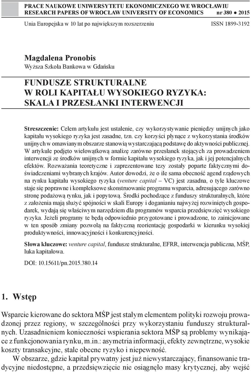 pieniędzy unijnych jako kapitału wysokiego ryzyka jest zasadne, tzn.