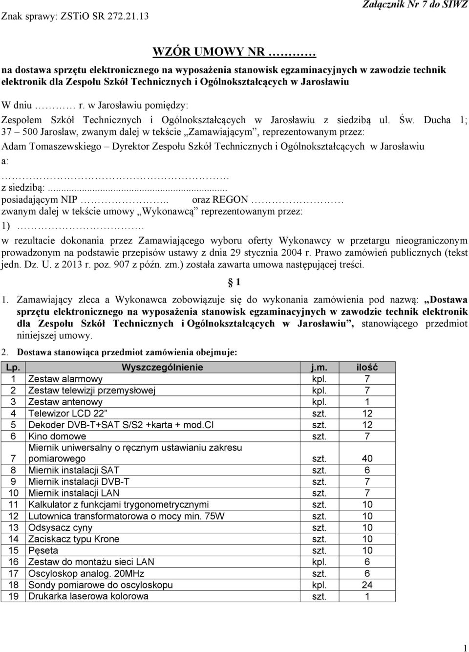 Jarosławiu W dniu r. w Jarosławiu pomiędzy: Zespołem Szkół Technicznych i Ogólnokształcących w Jarosławiu z siedzibą ul. Św.