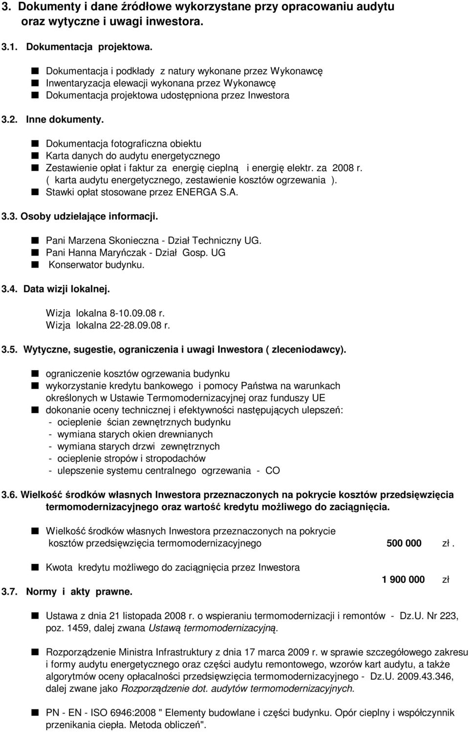 Dokumentacja fotograficzna obiektu Karta danych do audytu energetycznego Zestawienie opłat i faktur za energię cieplną i energię elektr. za 2008 r.