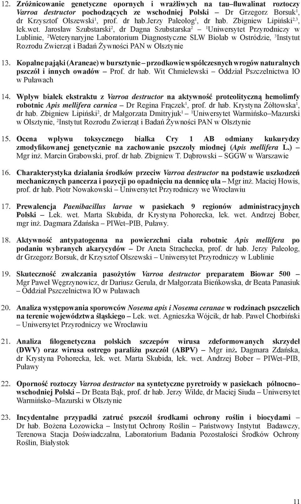 Jarosław Szubstarski 2, dr Dagna Szubstarska 2 1 Uniwersytet Przyrodniczy w Lublinie, 2 Weterynaryjne Laboratorium Diagnostyczne SLW Biolab w Ostródzie, 3 Instytut Rozrodu Zwierząt i Badań Żywności
