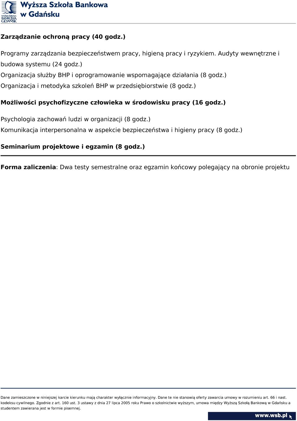 ) Możliwości psychofizyczne człowieka w środowisku pracy (16 godz.) Psychologia zachowań ludzi w organizacji (8 godz.
