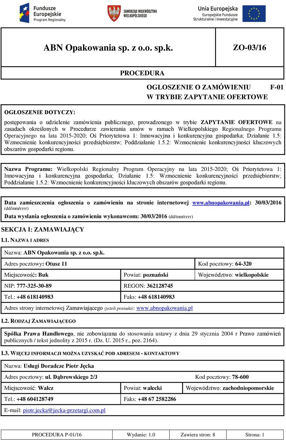 ZO-03/16 PROCEDURA OGŁOSZENIE O ZAMÓWIENIU F-01 W TRYBIE ZAPYTANIE OFERTOWE OGŁOSZENIE DOTYCZY: postępowania o udzielenie zamówienia publicznego, prowadzonego w trybie ZAPYTANIE OFERTOWE na zasadach