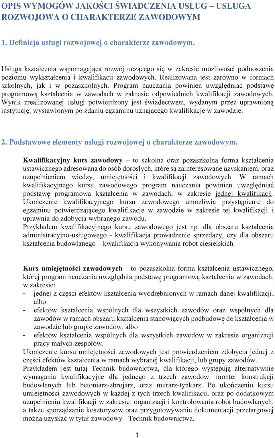 Realizowana jest zarówno w formach szkolnych, jak i w pozaszkolnych. Program nauczania powinien uwzględniać podstawę programową kształcenia w zawodach w zakresie odpowiednich kwalifikacji zawodowych.