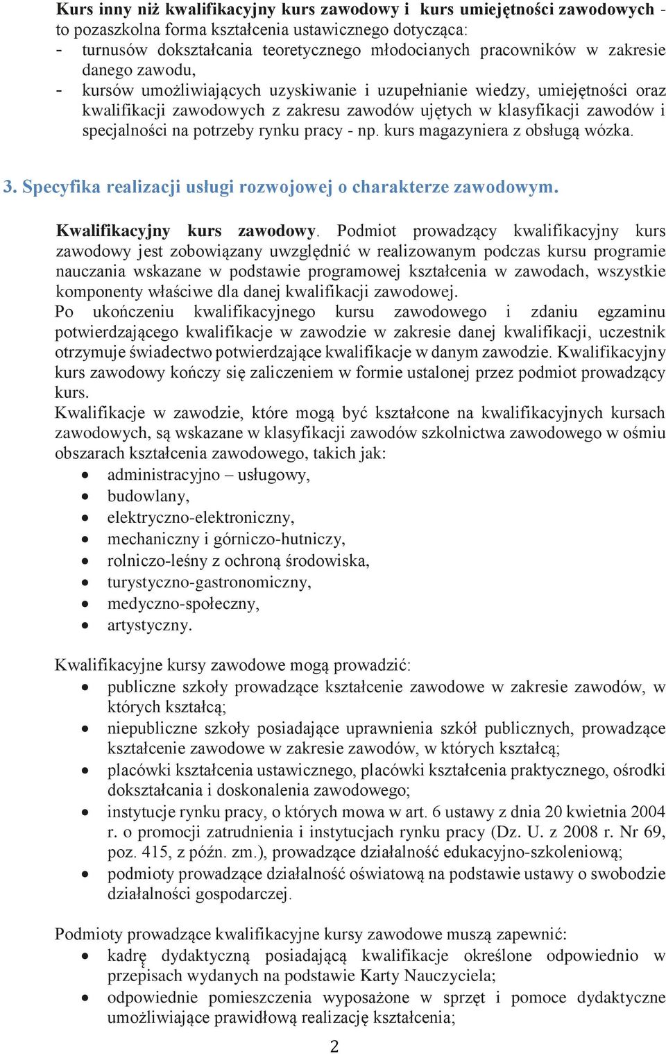 potrzeby rynku pracy - np. kurs magazyniera z obsługą wózka. 3. Specyfika realizacji usługi rozwojowej o charakterze zawodowym. Kwalifikacyjny kurs zawodowy.