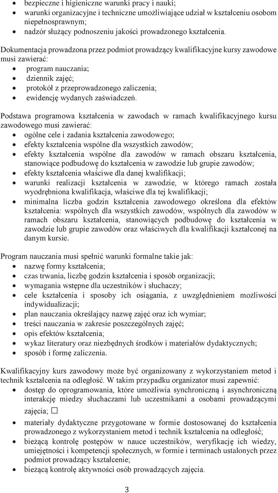 Dokumentacja prowadzona przez podmiot prowadzący kwalifikacyjne kursy zawodowe musi zawierać: program nauczania; dziennik zajęć; protokół z przeprowadzonego zaliczenia; ewidencję wydanych zaświadczeń.