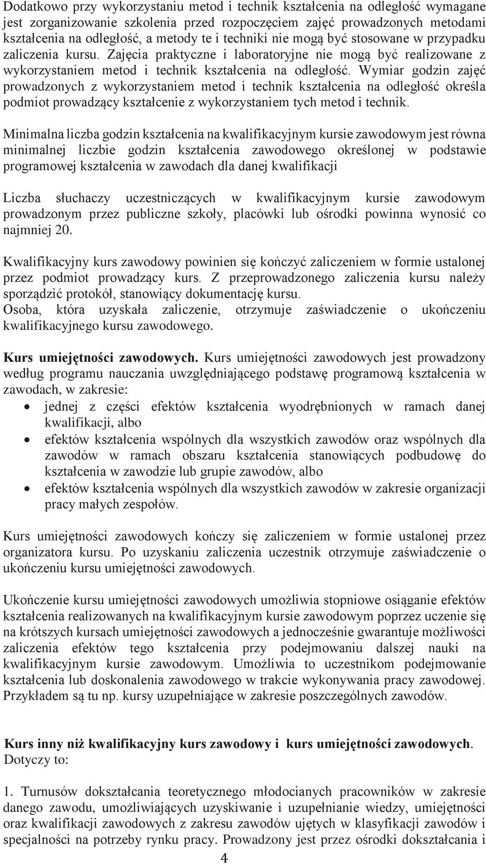 Wymiar godzin zajęć prowadzonych z wykorzystaniem metod i technik kształcenia na odległość określa podmiot prowadzący kształcenie z wykorzystaniem tych metod i technik.