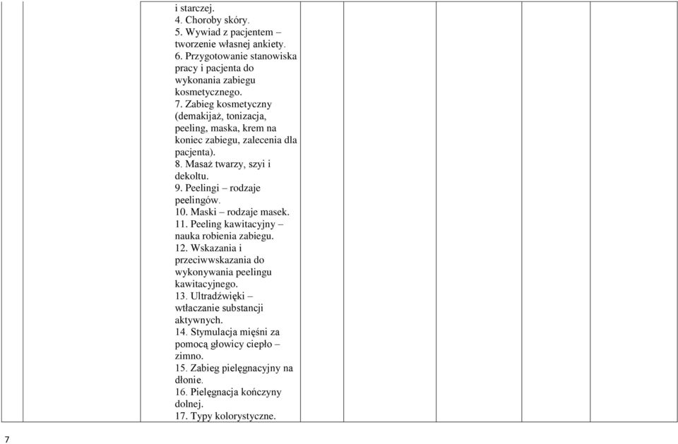 10. Maski rodzaje masek. 11. Peeling kawitacyjny nauka robienia zabiegu. 12. Wskazania i przeciwwskazania do wykonywania peelingu kawitacyjnego. 13.