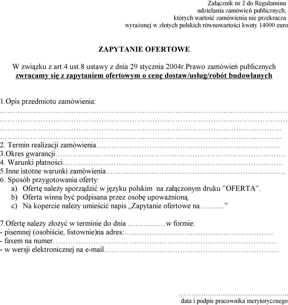 3.Okres gwarancji. 4. Warunki płatności 5.Inne istotne warunki zamówienia.. 6. Sposób przygotowania oferty: a) Ofertę należy sporządzić w języku polskim na załączonym druku OFERTA.