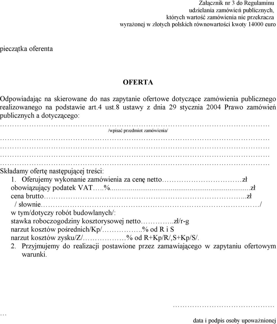 8 ustawy z dnia 29 stycznia 2004 Prawo zamówień publicznych a dotyczącego: /wpisać przedmiot zamówienia/ Składamy ofertę następującej treści: 1.