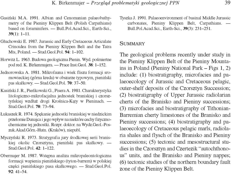1963. Budowa geologiczna Pienin. Wyd. pośmiertne pod red. K. Birkenmajera. Prace Inst.Geol. 38: 1 152. Jednorowska A. 1981.