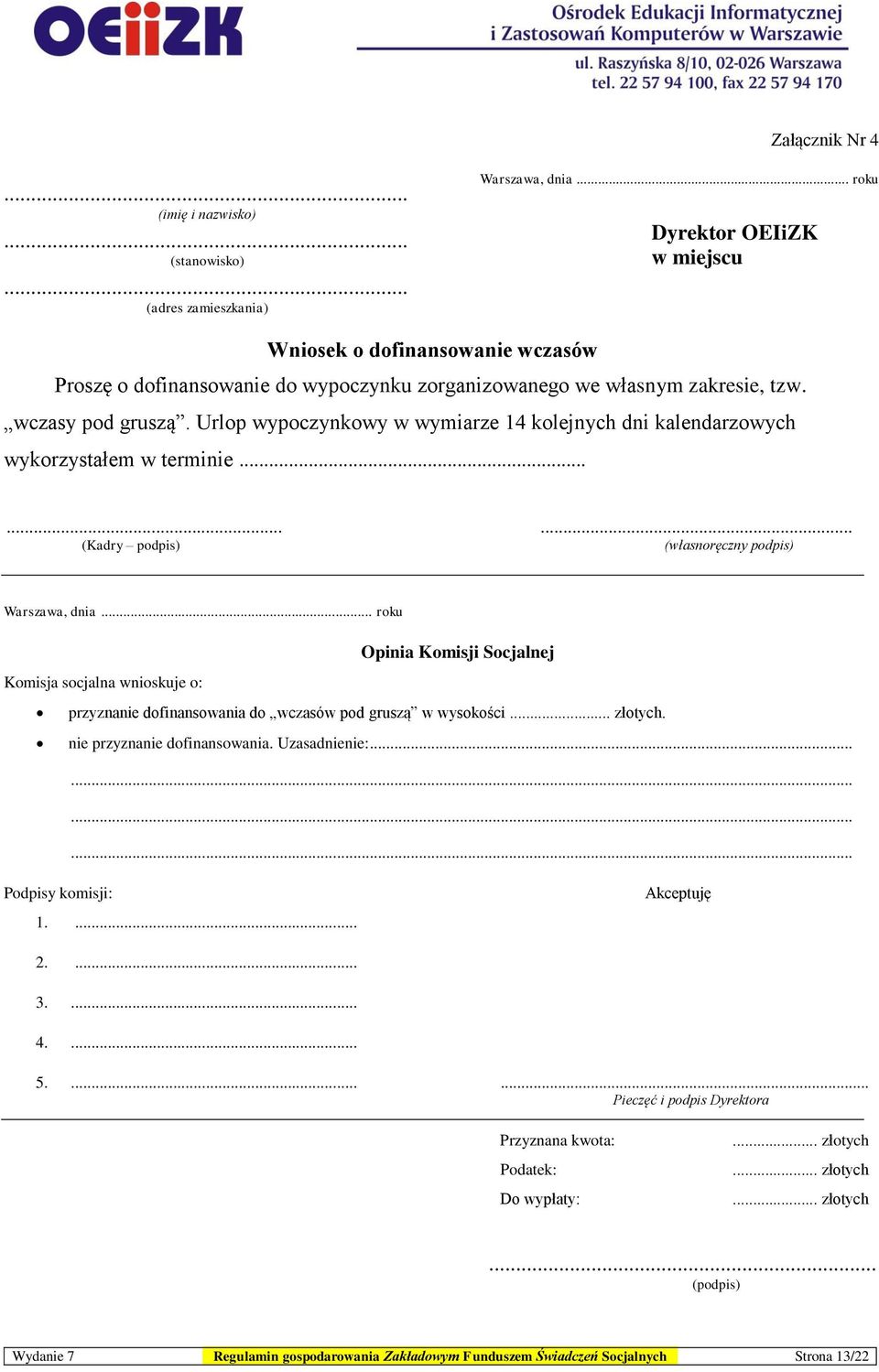 Urlop wypoczynkowy w wymiarze 14 kolejnych dni kalendarzowych wykorzystałem w terminie......... (Kadry podpis) (własnoręczny podpis) Warszawa, dnia.