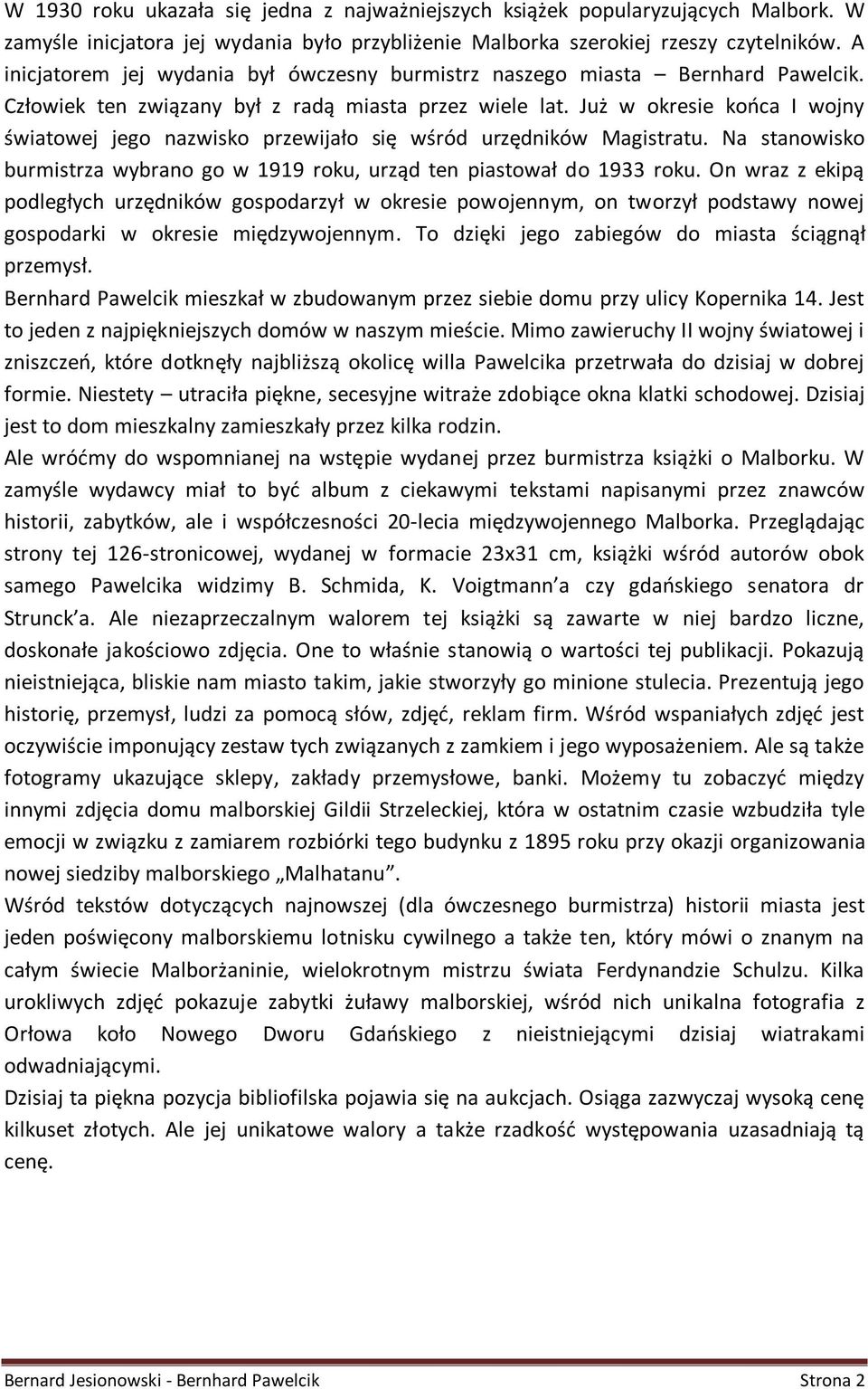 Już w okresie końca I wojny światowej jego nazwisko przewijało się wśród urzędników Magistratu. Na stanowisko burmistrza wybrano go w 1919 roku, urząd ten piastował do 1933 roku.