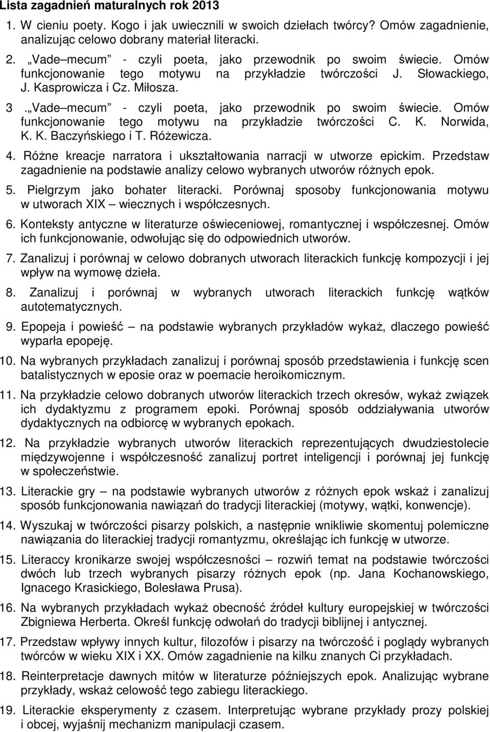 Omów funkcjonowanie tego motywu na przykładzie twórczości C. K. Norwida, K. K. Baczyńskiego i T. Różewicza. 4. Różne kreacje narratora i ukształtowania narracji w utworze epickim.