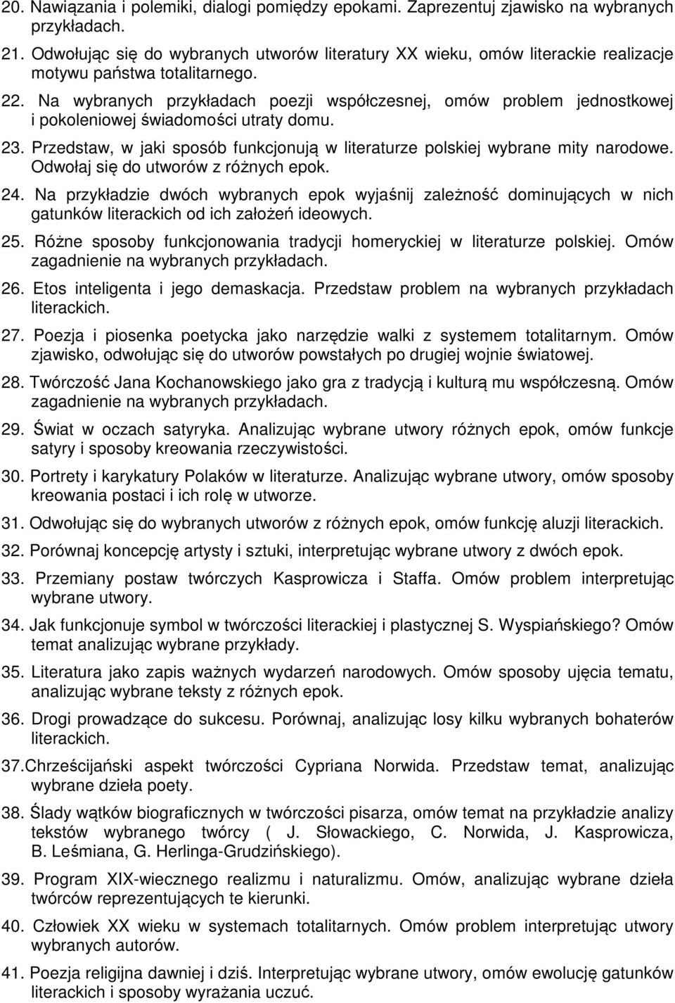 Na wybranych przykładach poezji współczesnej, omów problem jednostkowej i pokoleniowej świadomości utraty domu. 23. Przedstaw, w jaki sposób funkcjonują w literaturze polskiej wybrane mity narodowe.