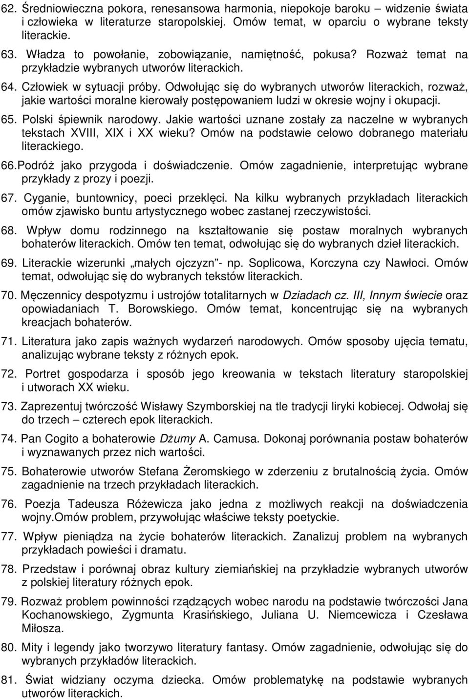 Odwołując się do wybranych utworów literackich, rozważ, jakie wartości moralne kierowały postępowaniem ludzi w okresie wojny i okupacji. 65. Polski śpiewnik narodowy.