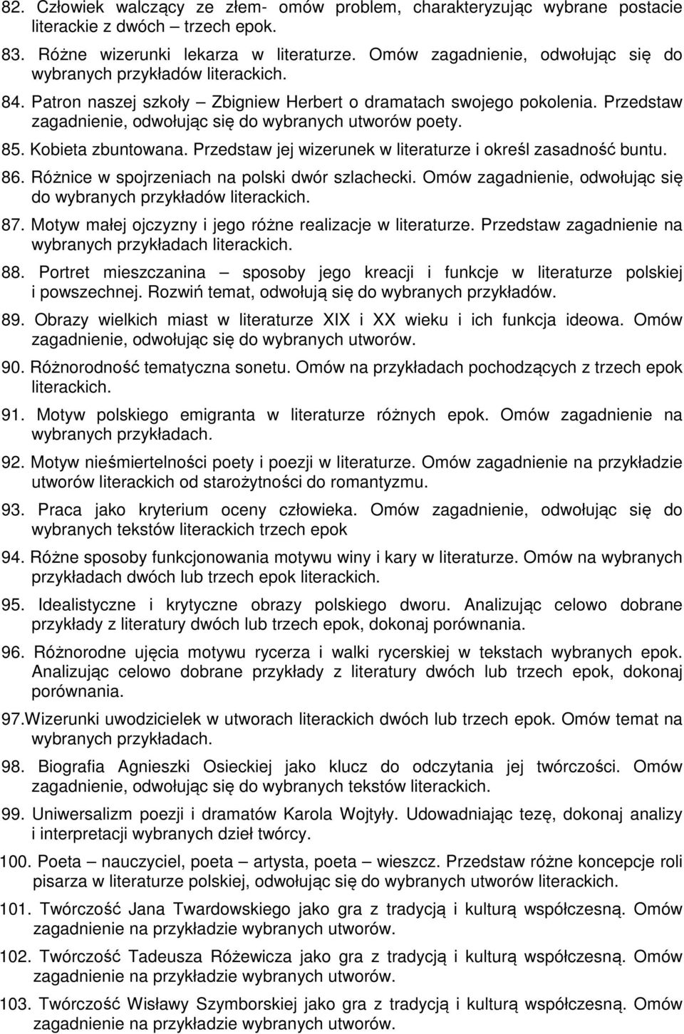 Przedstaw zagadnienie, odwołując się do wybranych utworów poety. 85. Kobieta zbuntowana. Przedstaw jej wizerunek w literaturze i określ zasadność buntu. 86.