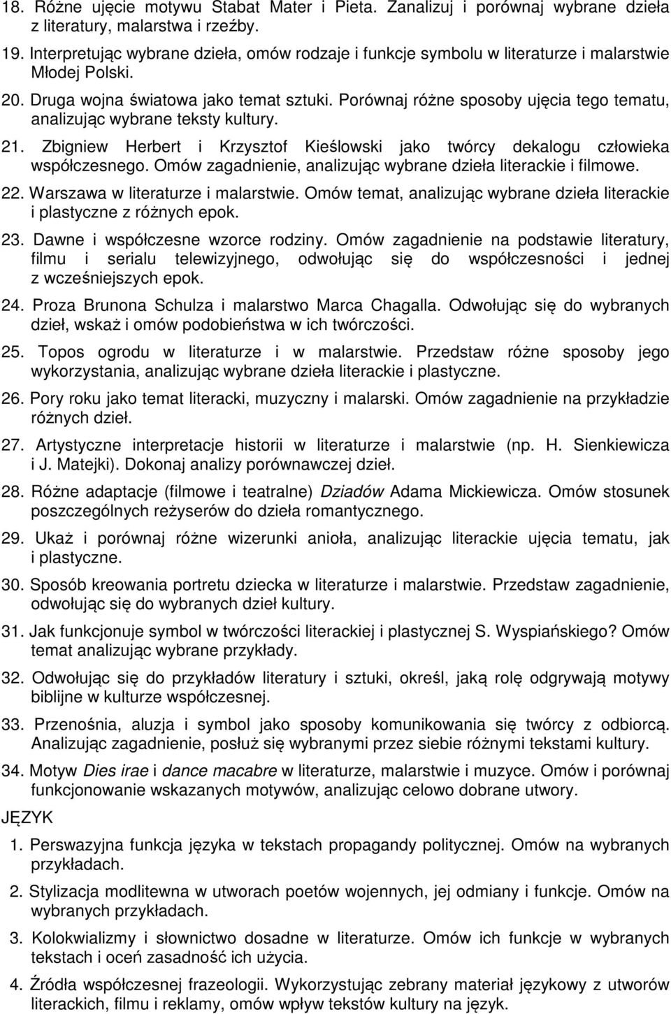 Porównaj różne sposoby ujęcia tego tematu, analizując wybrane teksty kultury. 21. Zbigniew Herbert i Krzysztof Kieślowski jako twórcy dekalogu człowieka współczesnego.