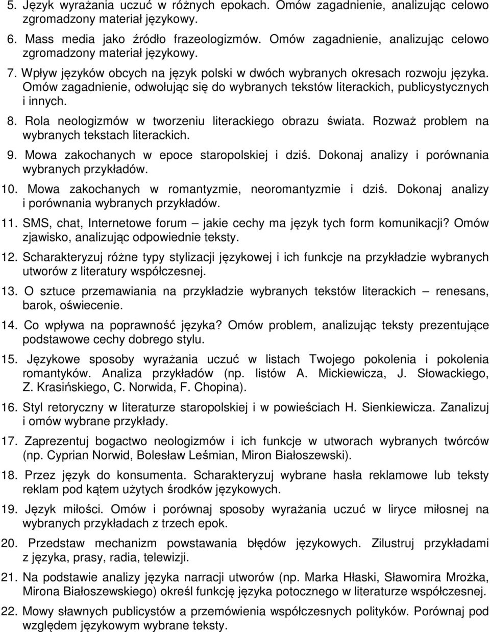 Omów zagadnienie, odwołując się do wybranych tekstów literackich, publicystycznych i innych. 8. Rola neologizmów w tworzeniu literackiego obrazu świata.