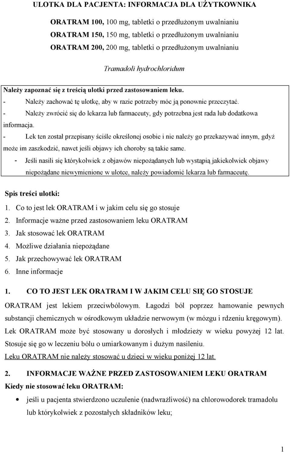 - Należy zwrócić się do lekarza lub farmaceuty, gdy potrzebna jest rada lub dodatkowa informacja.