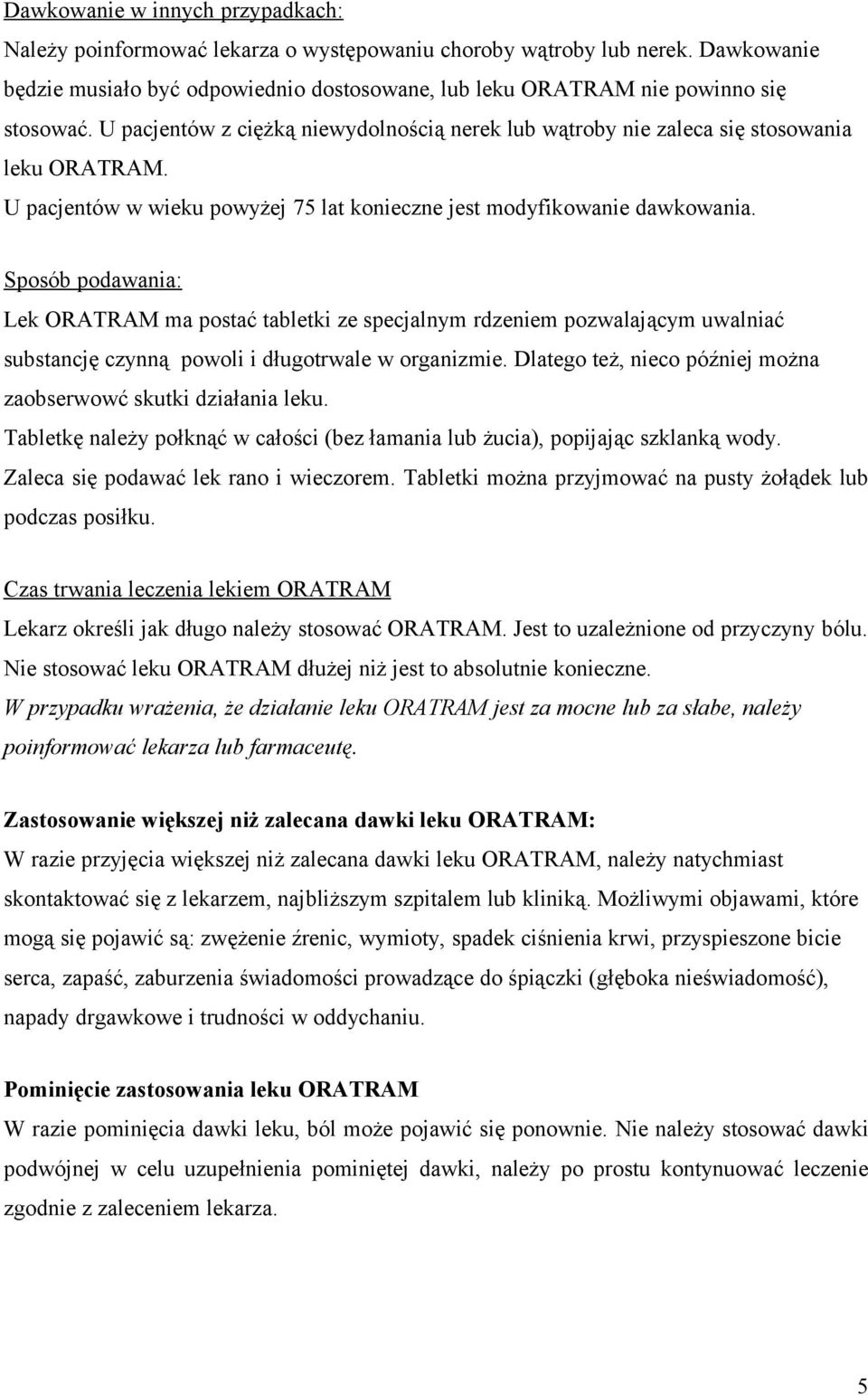 Sposób podawania: Lek ORATRAM ma postać tabletki ze specjalnym rdzeniem pozwalającym uwalniać substancję czynną powoli i długotrwale w organizmie.
