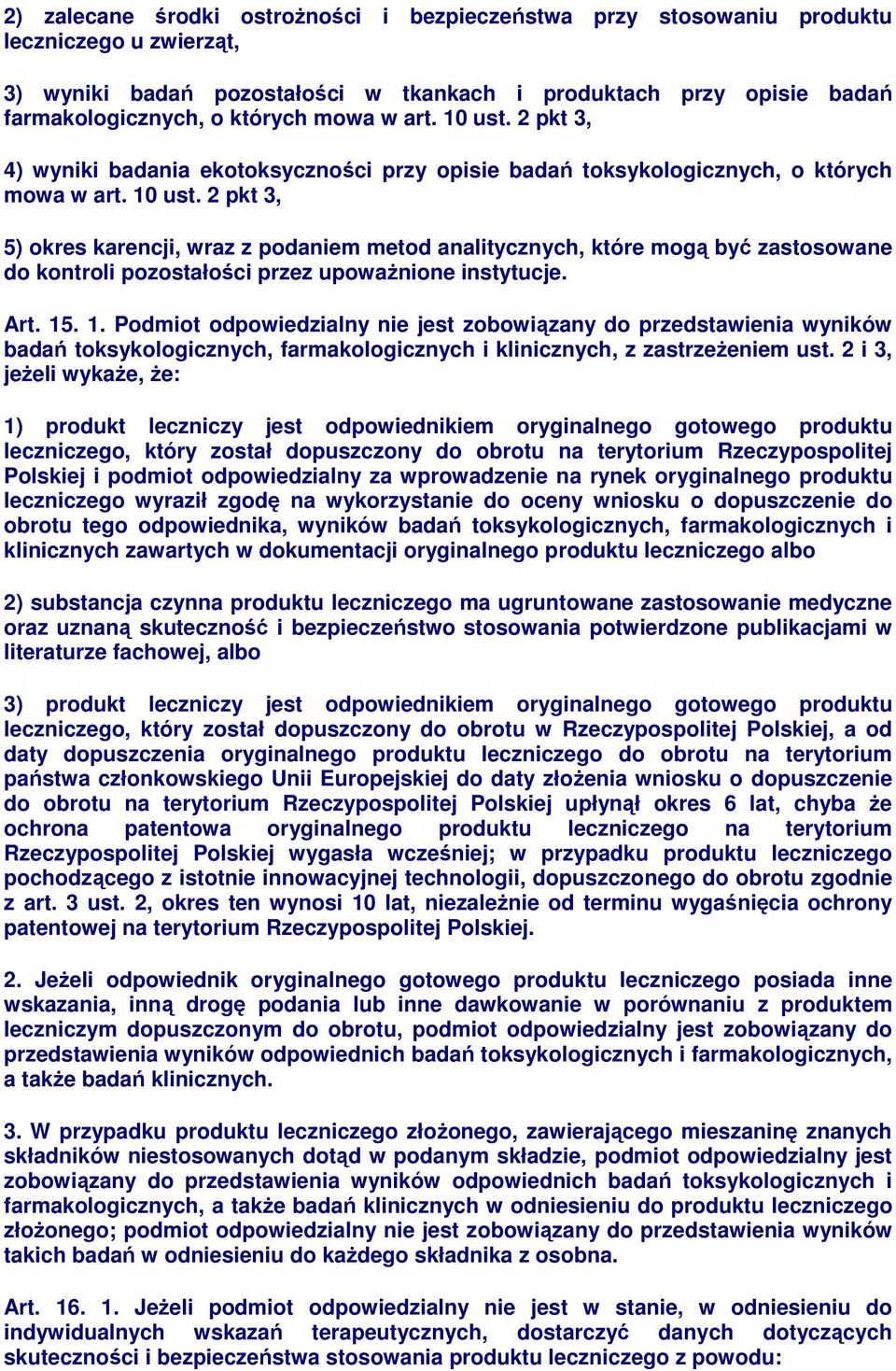 Art. 15. 1. Podmiot odpowiedzialny nie jest zobowiązany do przedstawienia wyników badań toksykologicznych, farmakologicznych i klinicznych, z zastrzeŝeniem ust.