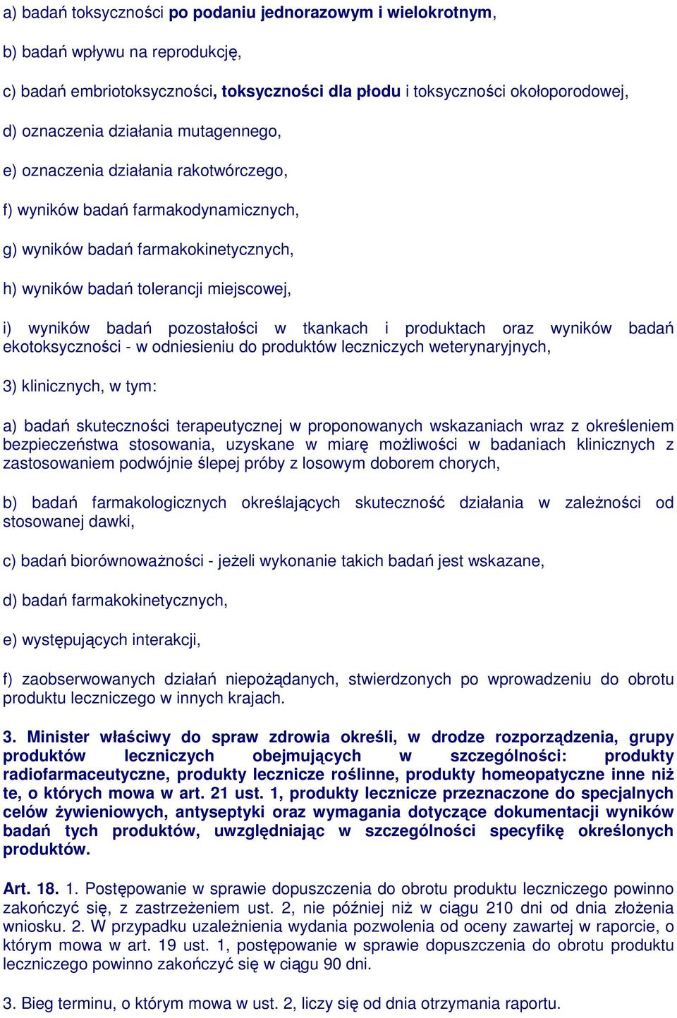 pozostałości w tkankach i produktach oraz wyników badań ekotoksyczności - w odniesieniu do produktów leczniczych weterynaryjnych, 3) klinicznych, w tym: a) badań skuteczności terapeutycznej w