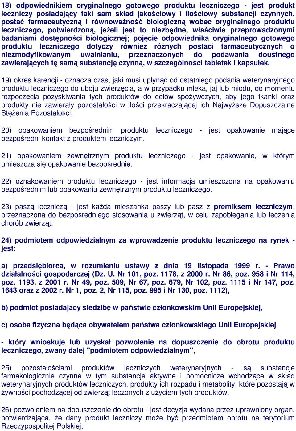 produktu leczniczego dotyczy równieŝ róŝnych postaci farmaceutycznych o niezmodyfikowanym uwalnianiu, przeznaczonych do podawania doustnego zawierających tę samą substancję czynną, w szczególności
