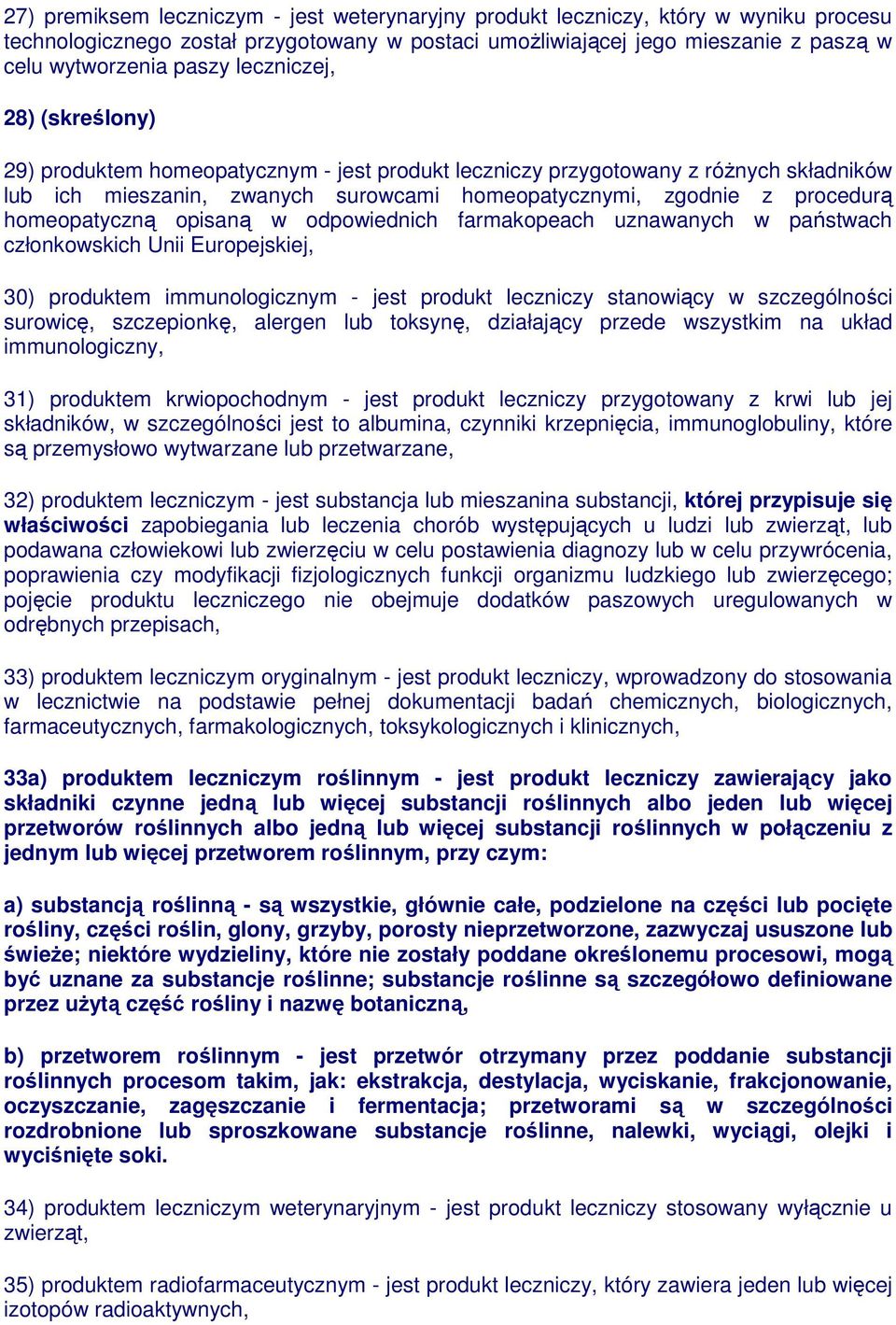 homeopatyczną opisaną w odpowiednich farmakopeach uznawanych w państwach członkowskich Unii Europejskiej, 30) produktem immunologicznym - jest produkt leczniczy stanowiący w szczególności surowicę,