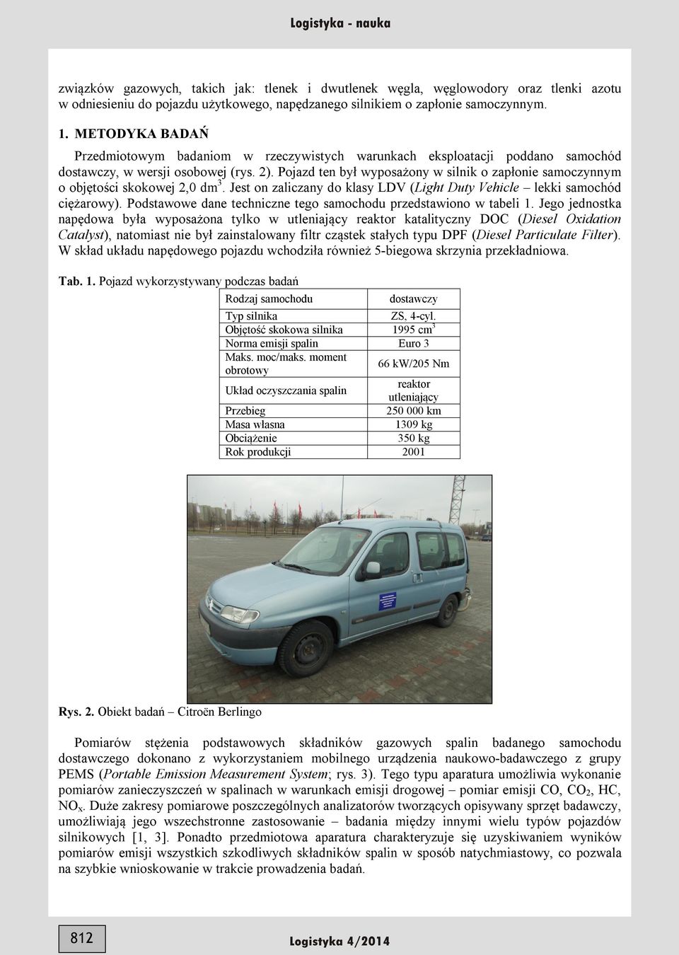 Pojazd ten był wyposażony w silnik o zapłonie samoczynnym o objętości skokowej 2, dm3. Jest on zaliczany do klasy LDV (Light Duty Vehicle lekki samochód ciężarowy).