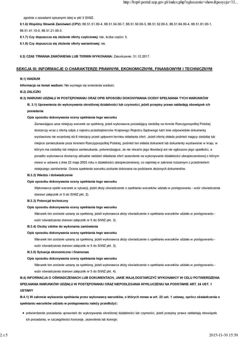 12.2017. SEKCJA III: INFORMACJE O CHARAKTERZE PRAWNYM, EKONOMICZNYM, FINANSOWYM I TECHNICZNYM III.1) WADIUM Informacja na temat wadium: Nie wymaga się wniesienia wadium. III.2) ZALICZKI III.