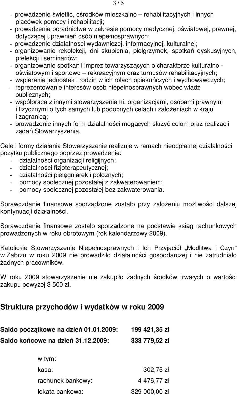 seminariów; - organizowanie spotkań i imprez towarzyszących o charakterze kulturalno - oświatowym i sportowo rekreacyjnym oraz turnusów rehabilitacyjnych; - wspieranie jednostek i rodzin w ich rolach
