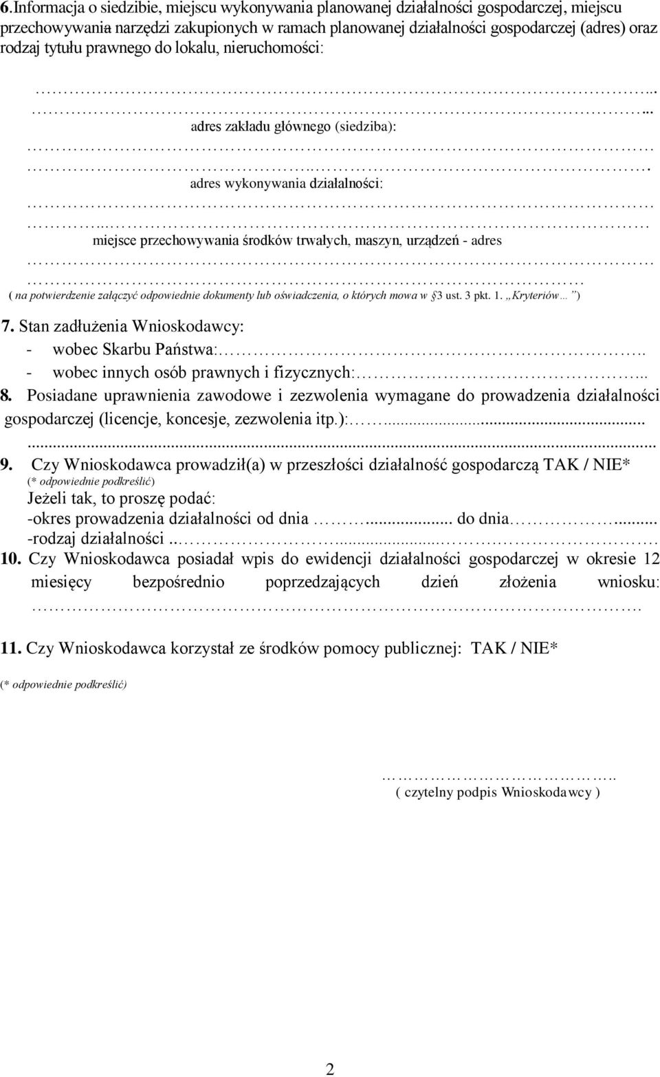 .. miejsce przechowywania środków trwałych, maszyn, urządzeń - adres ( na potwierdzenie załączyć odpowiednie dokumenty lub oświadczenia, o których mowa w 3 ust. 3 pkt. 1. Kryteriów ) 7.