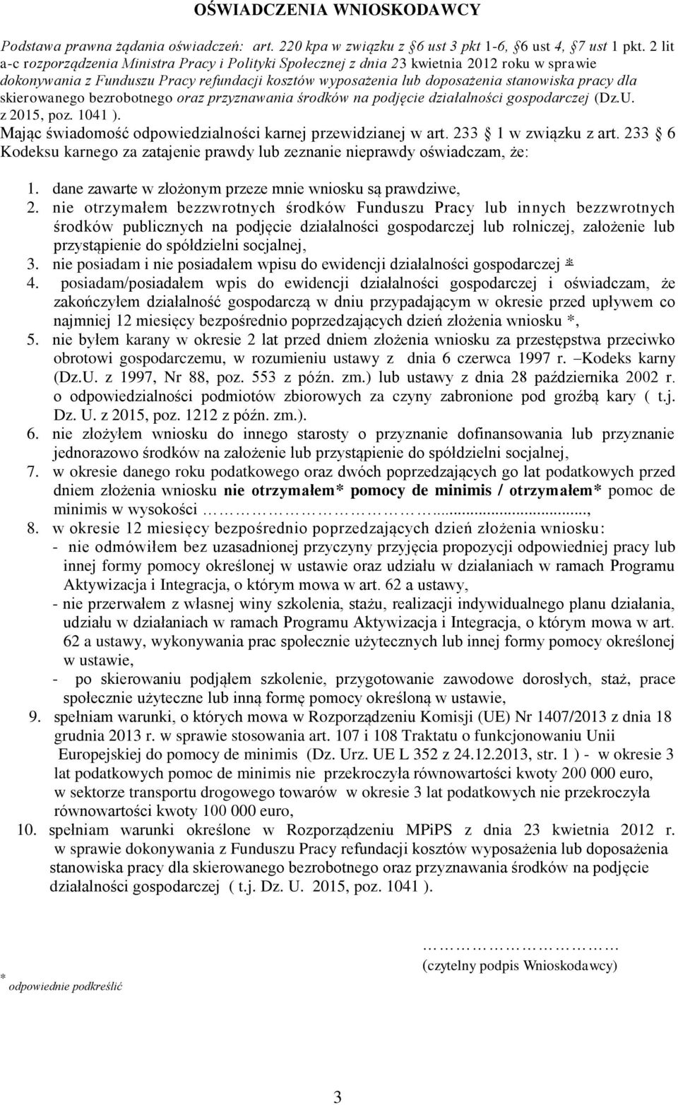 skierowanego bezrobotnego oraz przyznawania środków na podjęcie działalności gospodarczej (Dz.U. z 2015, poz. 1041 ). Mając świadomość odpowiedzialności karnej przewidzianej w art.
