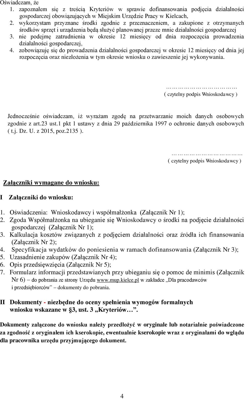 nie podejmę zatrudnienia w okresie 12 miesięcy od dnia rozpoczęcia prowadzenia działalności gospodarczej, 4.