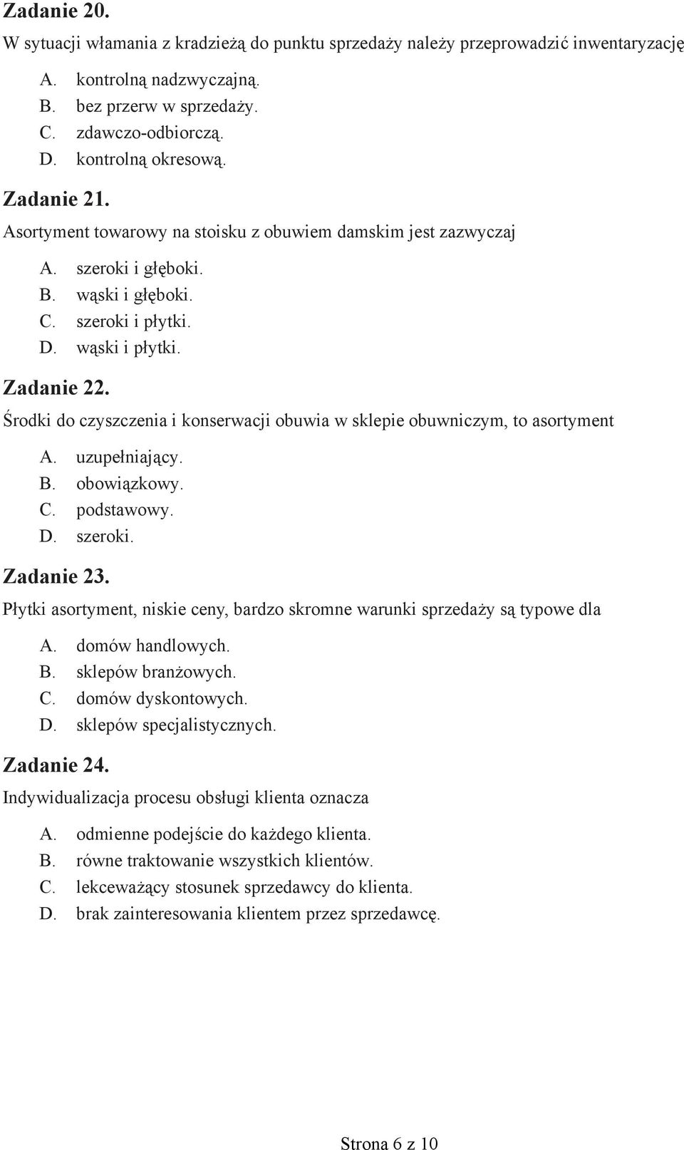 Środki do czyszczenia i konserwacji obuwia w sklepie obuwniczym, to asortyment A. uzupełniający. B. obowiązkowy. C. podstawowy. D. szeroki. Zadanie 23.